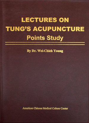 Lectures on Tung’s Acupuncture: Points Study